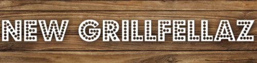 New Grillfellaz